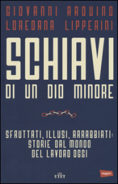 Schiavi di un dio minore. Sfruttati, illusi, arrabbiati: storie dal mondo del lavoro di oggi. Con e-book