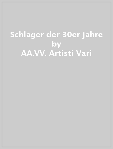 Schlager der 30er jahre - AA.VV. Artisti Vari