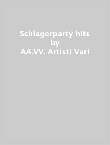 Schlagerparty hits - AA.VV. Artisti Vari