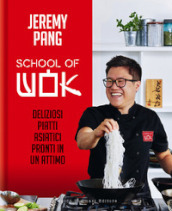 School of wok. Deliziosi piatti asiatici pronti in un attimo