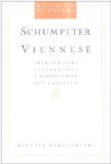 Schumpeter viennese. Imprenditori istituzioni e riproduzione del capitale - Nicolò De Vecchi