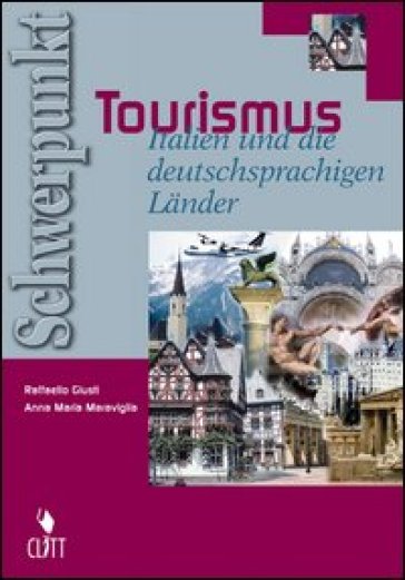 Schwerpunkt Tourismus. Italien und die deutschprachigen Lander. Per gli Ist. tecnici e professionali. Con espansione online - Raffaello Giusti - Anna M. Maraviglia