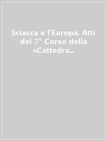 Sciacca e l'Europa. Atti del 7° Corso della «Cattedra Sciacca» (Genova, 24 settembre 2001; Madrid, 28 settembre 2001)