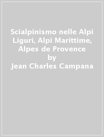 Scialpinismo nelle Alpi Liguri, Alpi Marittime, Alpes de Provence - Jean-Charles Campana