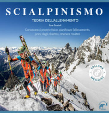 Scialpinismo. Teoria dell'allenamento - Eros Grazioli