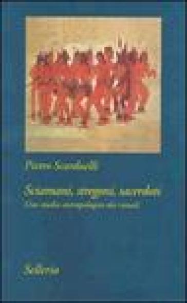 Sciamani, stregoni, sacerdoti. Uno studio antropologico dei rituali - Pietro Scarduelli