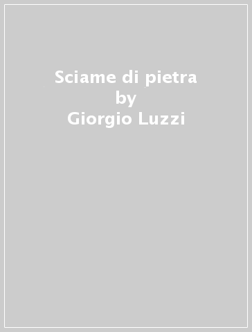 Sciame di pietra - Giorgio Luzzi