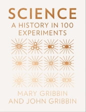 Science: A History in 100 Experiments