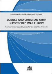 Science and Christian faith in post-cold war Europe. A comparative analysis 25 years after the fall of the Berlin Wall