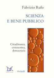 Scienza e bene pubblico. Cittadinanza, conoscenza, democrazia