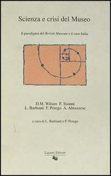 Scienza e crisi del museo. Il paradigma del British Museum e il caso Italia - David M. Wilson - Francesco Sisinni - Alberto Abruzzese