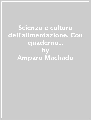 Scienza e cultura dell'alimentazione. Con quaderno delle competenze. Per gli Ist. professionali settore enogastronomico. Con e-book. Con espansione online - Amparo Machado