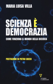 Scienza è democrazia. Come funziona il mondo della ricerca