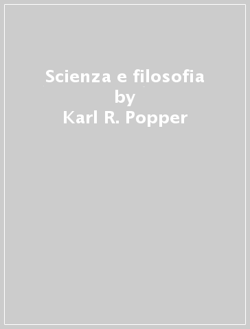 Scienza e filosofia - Karl R. Popper