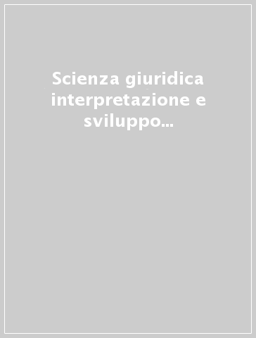 Scienza giuridica interpretazione e sviluppo del diritto europeo