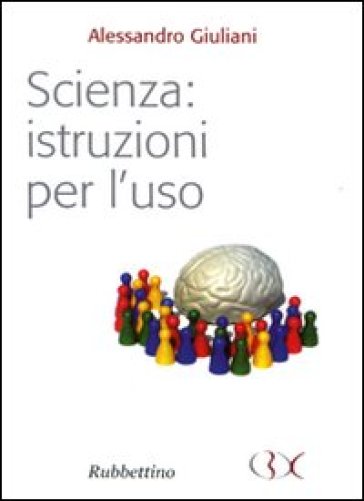 Scienza: istruzioni per l'uso - Alessandro Giuliani