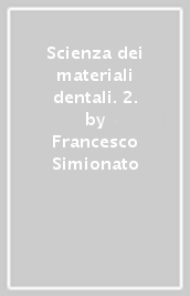 Scienza dei materiali dentali. 2.