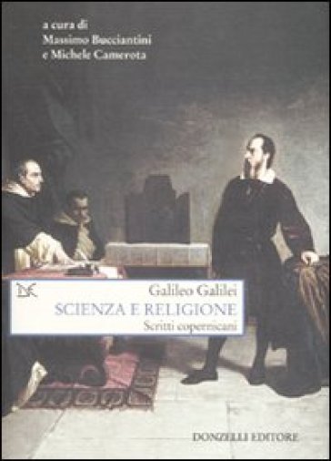 Scienza e religione. Scritti copernicani - Galileo Galilei