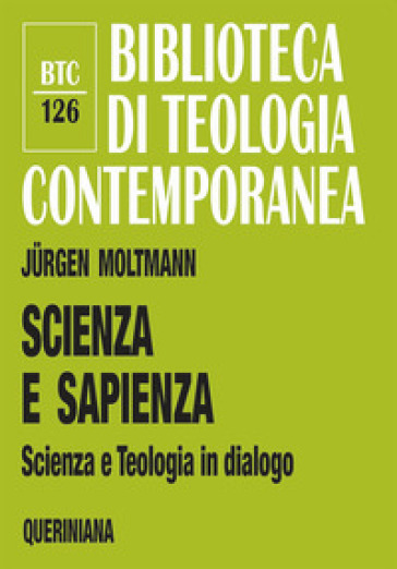 Scienza e sapienza. Scienza e teologia in dialogo - Jurgen Moltmann