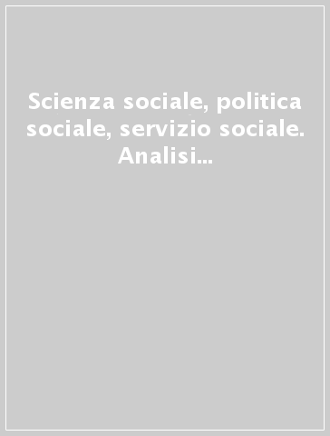 Scienza sociale, politica sociale, servizio sociale. Analisi e prospettive per l'Europa