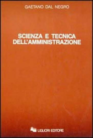 Scienza e tecnica dell'amministrazione - Gaetano Dal Negro