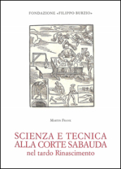 Scienza e tecnica alla corte sabauda nel tardo Rinascimento