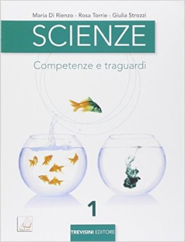 Scienze. Competenze e traguardi. Per la Scuola media. Con e-book. Con espansione online. Vol. 1 - Maria Di Rienzo - Rosa Torrie - Giulia Strozzi