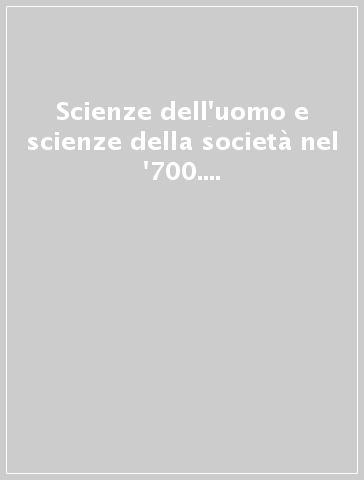 Scienze dell'uomo e scienze della società nel '700. Atti del Convegno (Torino, 27-28 ottobre 1978)