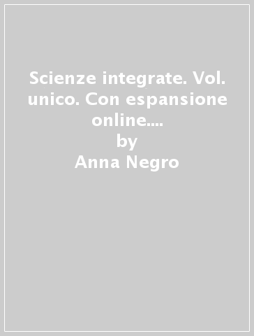 Scienze integrate. Vol. unico. Con espansione online. Per le Scuole superiori. Con DVD-ROM - Anna Negro - Franca Cozzutto - Fatima Caberletti