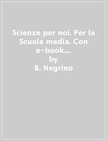 Scienze per noi. Per la Scuola media. Con e-book. Con espansione online. Vol. 2 - B. Negrino - D. Rondano