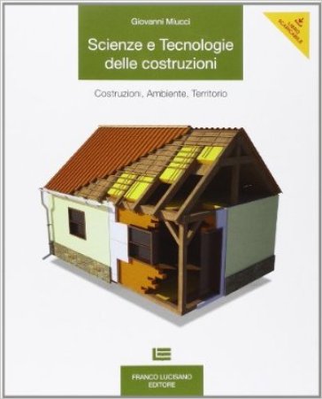 Scienze e tecnologie delle costruzioni. Per le Scuole superiori. Con espansione online - Giovanni Miucci