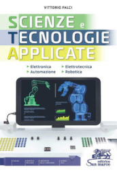 Scienze e tecnologie applicate nuova edizione. Elettronica, elettrotecnica, automazione e robotica. Per gli Ist. tecnici industriali. Con e-book. Con espansione online