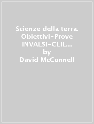 Scienze della terra. Obiettivi-Prove INVALSI-CLIL. Per le Scuole superiori. Con e-book. Con espansione online - David McConnell - David Steer