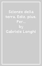 Scienze della terra. Ediz. plus. Per le Scuole superiori. Con e-book. Con espansione online. Vol. 1