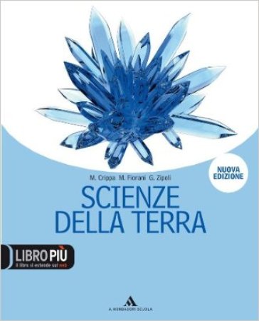 Scienze della terra. Con espansione online. Per il biennio delle Scuole superiori - Massimo Crippa - Marco Fiorani - Gabriella Zipoli