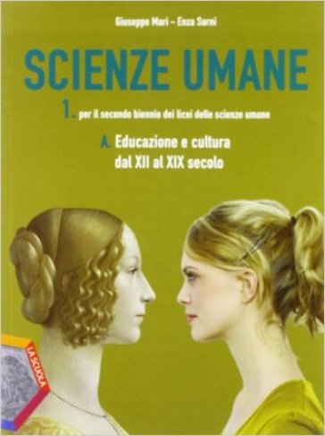 Scienze umane. Vol. A1: Educazione e cultura dal XII al XIX secolo. Con espansione online. Per le Scuole superiori - Giuseppe Mari