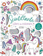 Scintillante. Libro da colorare. Ediz. illustrata. Con brillantini adesivi