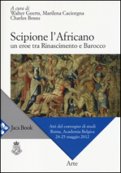 Scipione l Africano. Un eroe tra Rinascimento e Barocco. Atti del Convegno di studi (Roma, 24-25 maggio 2012)