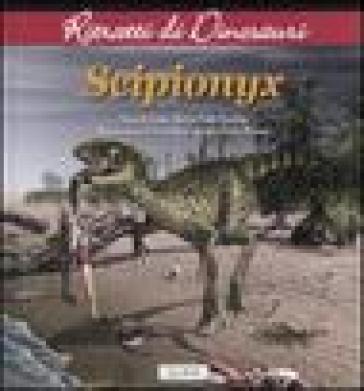 Scipionyx. Ritratti di dinosauri. Ediz. illustrata - Fabio Marco Dalla Vecchia