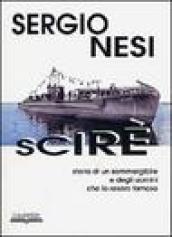 Scirè. Storia di un sommergibile e degli uomini che lo resero famoso