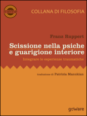 Scissione nella psiche e guarigione interiore. Integrare le esperienze traumatiche