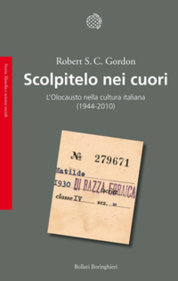 Scolpitelo nei cuori. L'Olocausto nella cultura italiana (1944-2010) - Robert S. C. Gordon