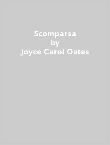 Scomparsa - Joyce-Carol Oates