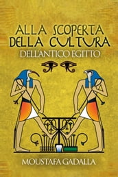 Alla Scoperta Della Cultura Dell Antico Egitto