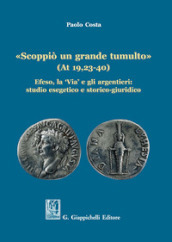 «Scoppiò un grande tumulto» (At 19,23-40). Efeso, la «Via» e gli argentieri: studio esegetico e storico-giuridico