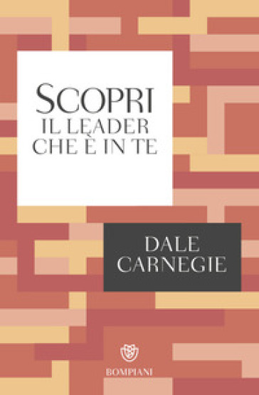 Scopri il leader che è in te - Dale Carnegie