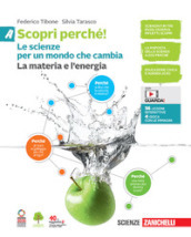 Scopri perché! Le scienze per un mondo che cambia. Per la Scuola media. Con e-book. Vol. A-B-C-D: La materia e l energia-La vita e l ambiente-Il corpo umano-L astronave Terra