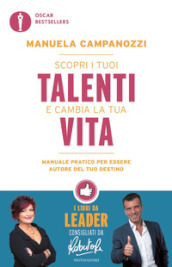 Scopri i tuoi talenti e cambia la tua vita. Manuale pratico per essere autore del tuo destino