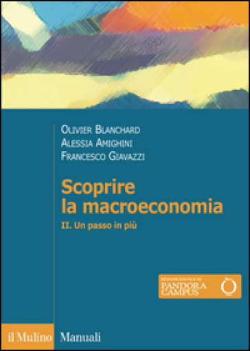 Scoprire la macroeconomia. 2.Un passo in più - Olivier J. Blanchard - Alessia Amighini - Francesco Giavazzi