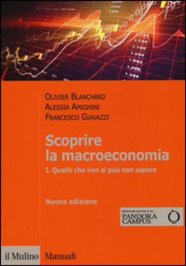 Scoprire la macroeconomia. Con aggiornamento online. 1: Quello che non si può non sapere - Olivier J. Blanchard - Francesco Giavazzi - Alessia Amighini